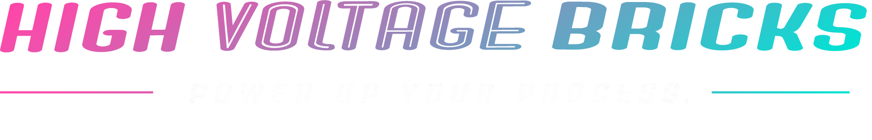 High Voltage Bricks — Power Up Your Process — 100% Free